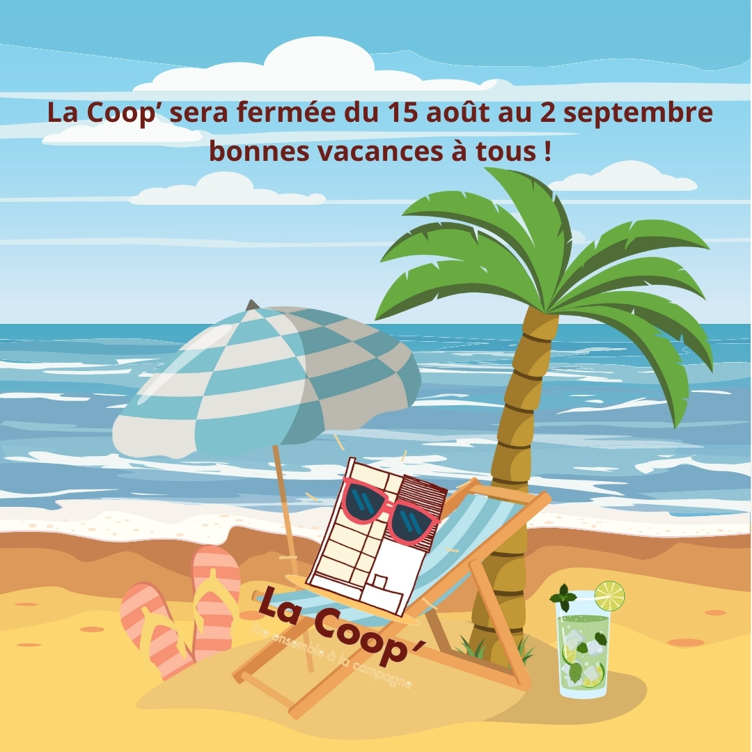 La Coop sera fermée du 15 août au 2 septembre bonnes vacances à tous 